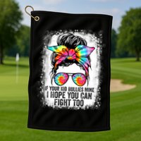 Funny Tees If Your Kid Bullies Mine I Hope You Can Fight Too Golf Towel
