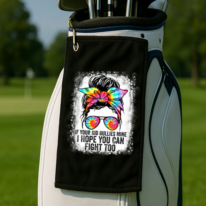 Funny Tees If Your Kid Bullies Mine I Hope You Can Fight Too Golf Towel