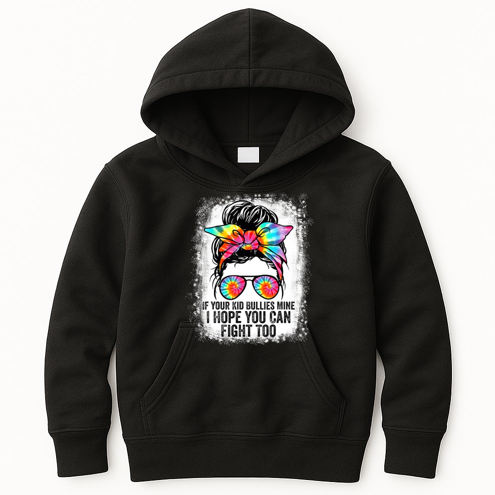 Funny Tees If Your Kid Bullies Mine I Hope You Can Fight Too Kids Hoodie