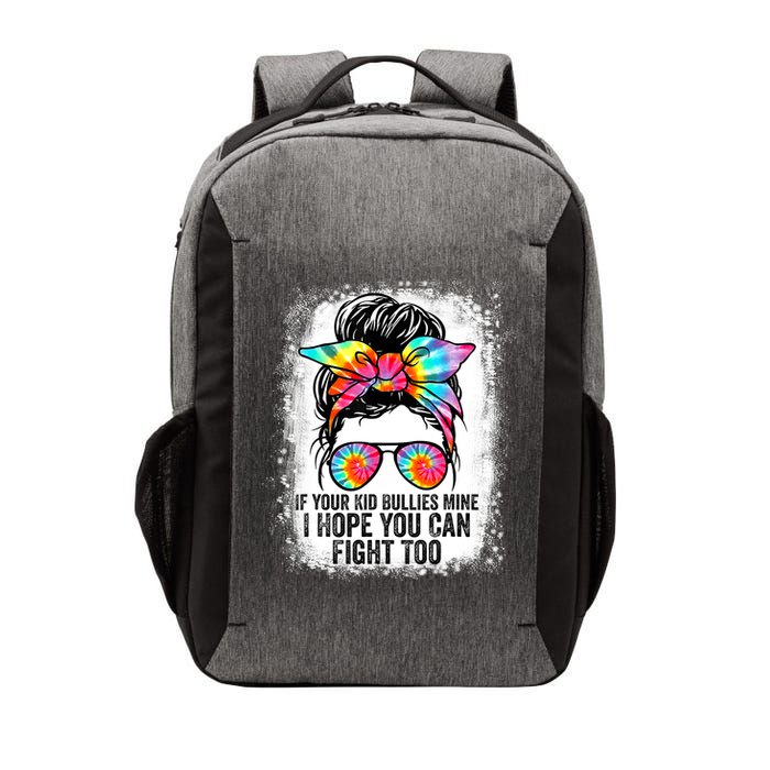 Funny Tees If Your Kid Bullies Mine I Hope You Can Fight Too Vector Backpack