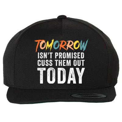 Funny Tomorrow Isn't Promised Cuss Them Out Today Gift Wool Snapback Cap