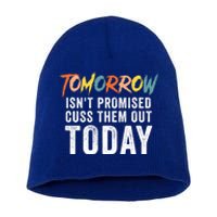 Funny Tomorrow Isn't Promised Cuss Them Out Today Gift Short Acrylic Beanie