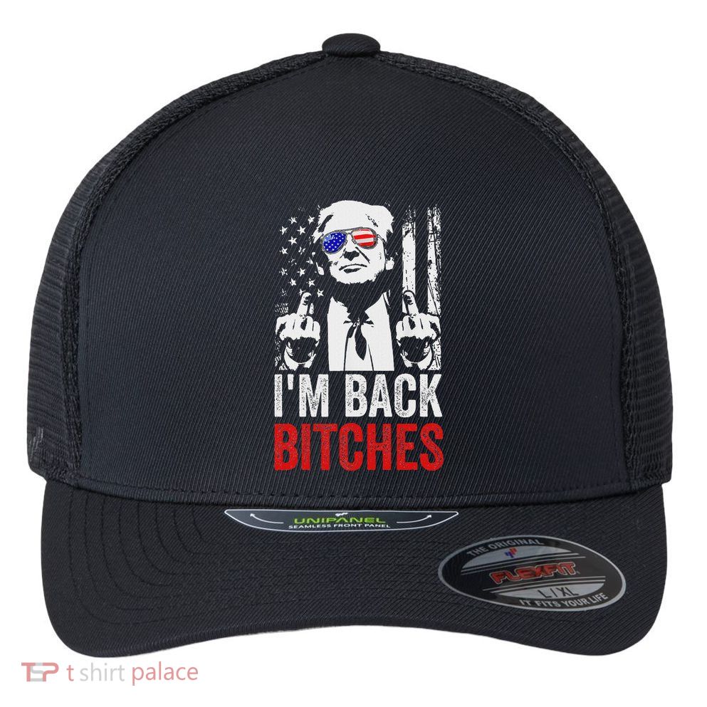 Funny Trump IM Back Bitches Take Ameircan Great Again Flexfit Unipanel Trucker Cap