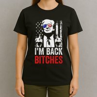 Funny Trump IM Back Bitches Take Ameircan Great Again T-Shirt