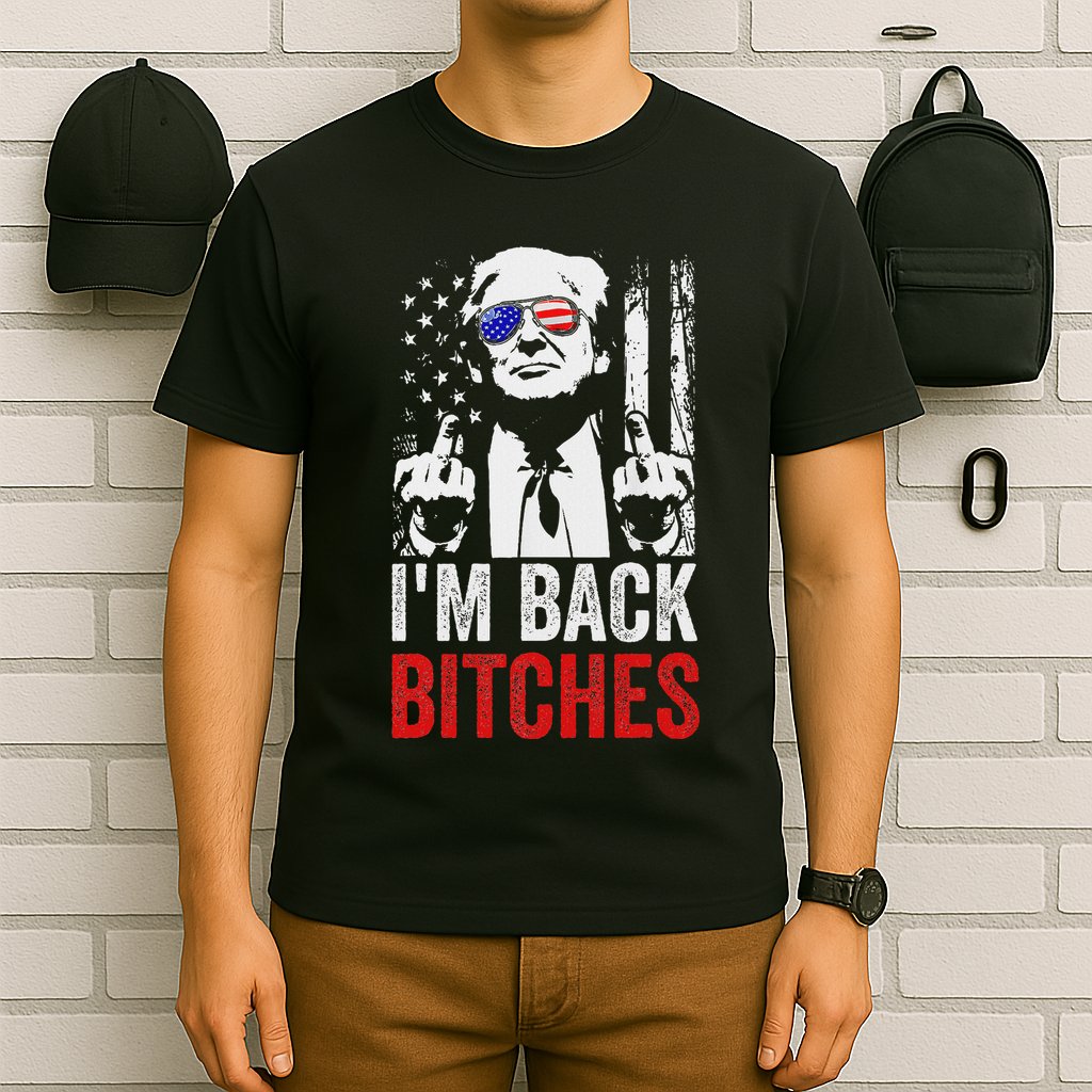 Funny Trump IM Back Bitches Take Ameircan Great Again T-Shirt