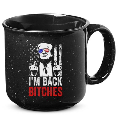 Funny Trump IM Back Bitches Take Ameircan Great Again 15oz Campfire Ceramic Mug