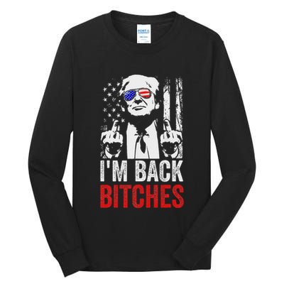Funny Trump IM Back Bitches Take Ameircan Great Again Tall Long Sleeve T-Shirt