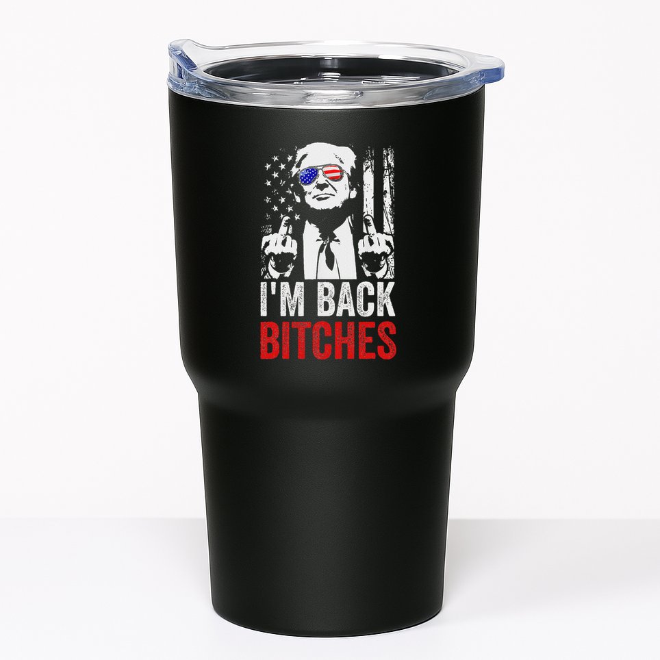 Funny Trump IM Back Bitches Take Ameircan Great Again Tumbler