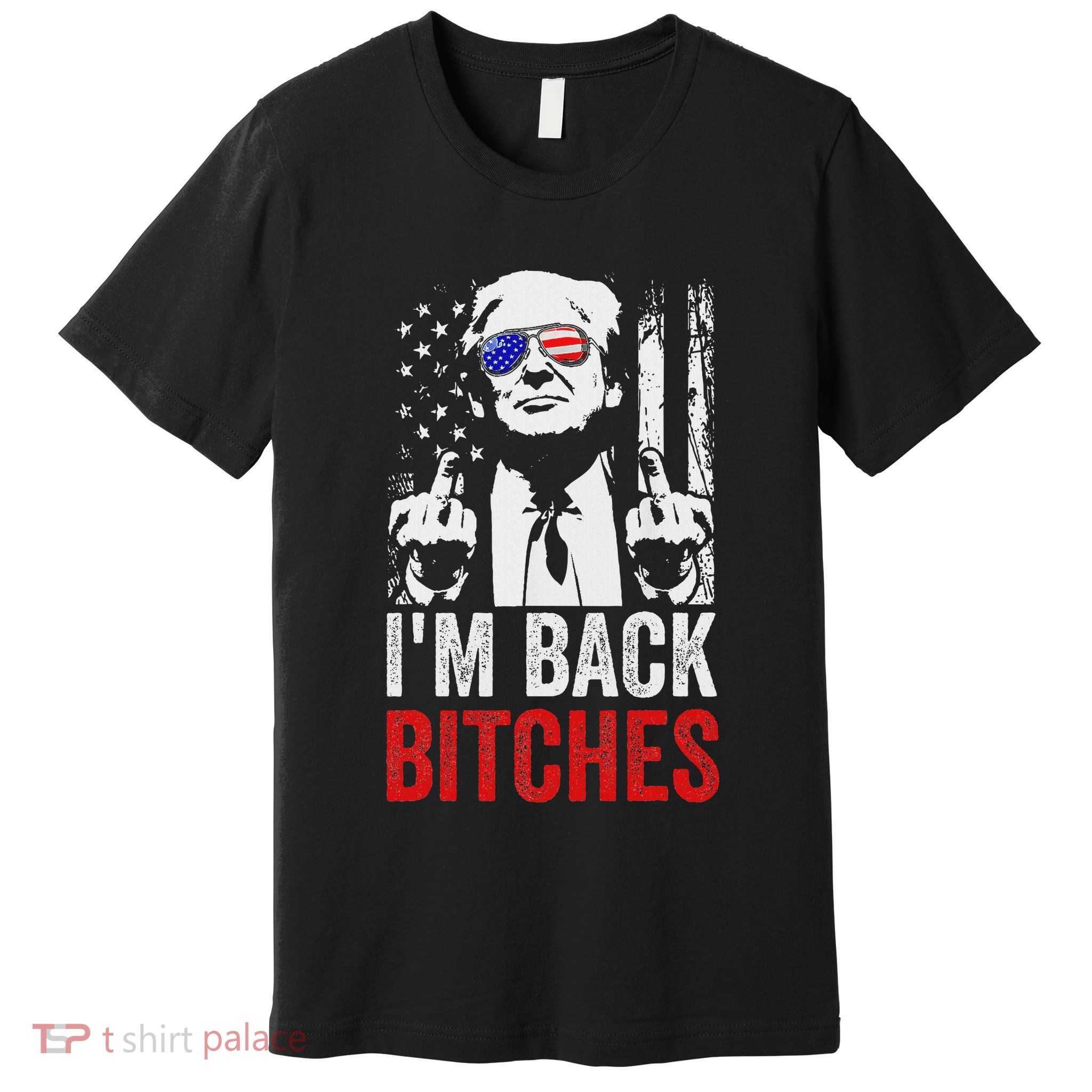 Funny Trump IM Back Bitches Take Ameircan Great Again Premium T-Shirt