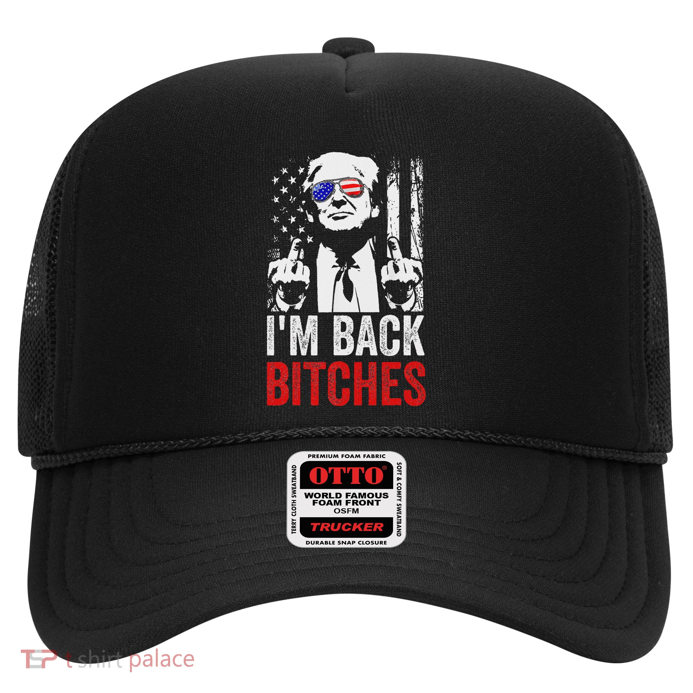 Funny Trump IM Back Bitches Take Ameircan Great Again Trucker Hat