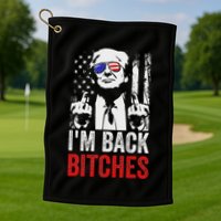 Funny Trump IM Back Bitches Take Ameircan Great Again Golf Towel