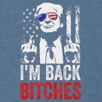 Funny Trump IM Back Bitches Take Ameircan Great Again Garment-Dyed Sweatshirt