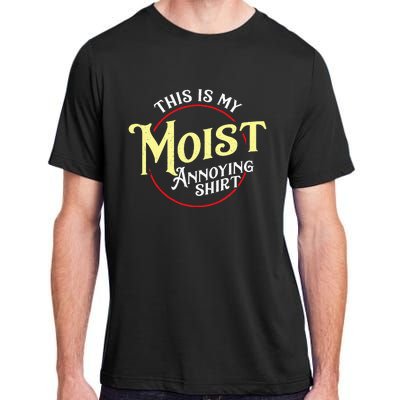 Funny This Is My Moist Annoying Pun Uncomfortable Adult ChromaSoft Performance T-Shirt