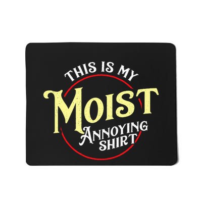 Funny This Is My Moist Annoying Pun Uncomfortable Mousepad