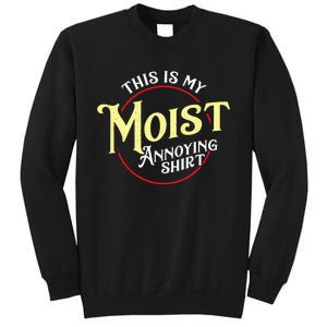 Funny This Is My Moist Annoying Pun Uncomfortable Tall Sweatshirt