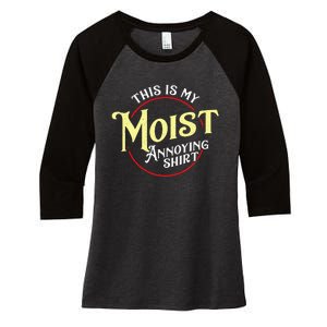 Funny This Is My Moist Annoying Pun Uncomfortable Women's Tri-Blend 3/4-Sleeve Raglan Shirt