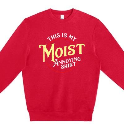 Funny This Is My Moist Annoying Pun Uncomfortable Premium Crewneck Sweatshirt