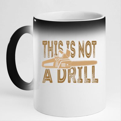 Funny This Is Not A Drill Chainsaw Treehugger Meaningful Gift 11oz Black Color Changing Mug