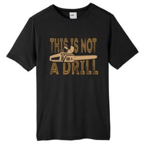 Funny This Is Not A Drill Chainsaw Treehugger Meaningful Gift Tall Fusion ChromaSoft Performance T-Shirt