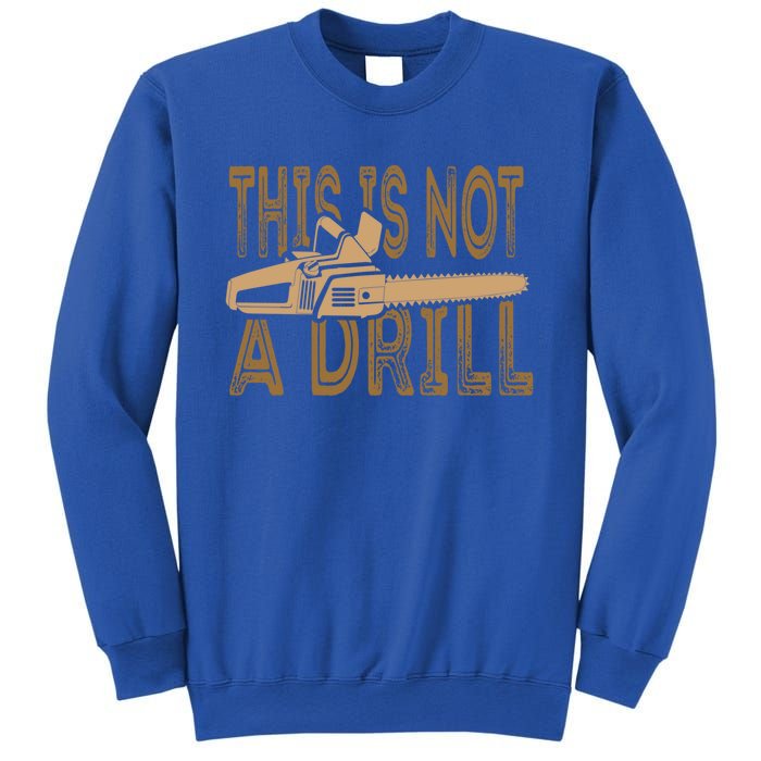 Funny This Is Not A Drill Chainsaw Treehugger Meaningful Gift Sweatshirt