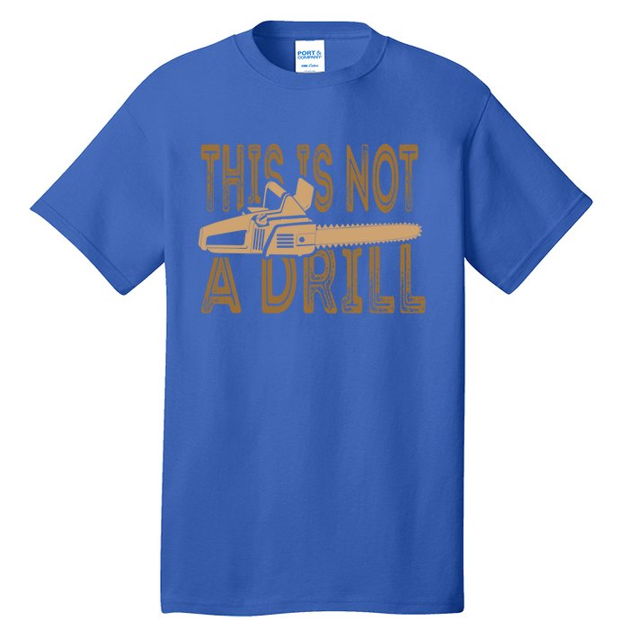 Funny This Is Not A Drill Chainsaw Treehugger Meaningful Gift Tall T-Shirt