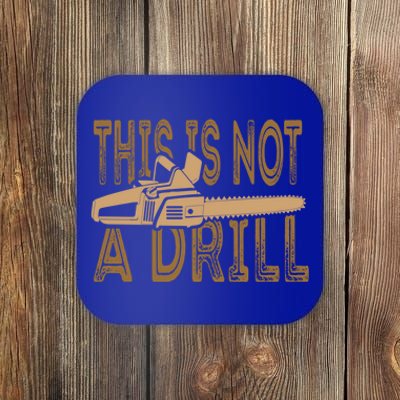 Funny This Is Not A Drill Chainsaw Treehugger Meaningful Gift Coaster