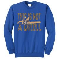 Funny This Is Not A Drill Chainsaw Treehugger Meaningful Gift Tall Sweatshirt