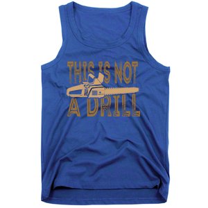 Funny This Is Not A Drill Chainsaw Treehugger Meaningful Gift Tank Top