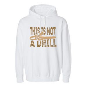 Funny This Is Not A Drill Chainsaw Treehugger Meaningful Gift Garment-Dyed Fleece Hoodie