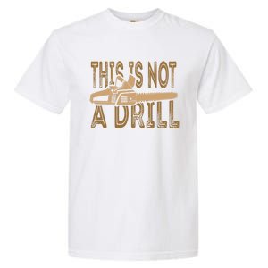 Funny This Is Not A Drill Chainsaw Treehugger Meaningful Gift Garment-Dyed Heavyweight T-Shirt