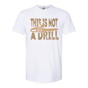 Funny This Is Not A Drill Chainsaw Treehugger Meaningful Gift Softstyle CVC T-Shirt