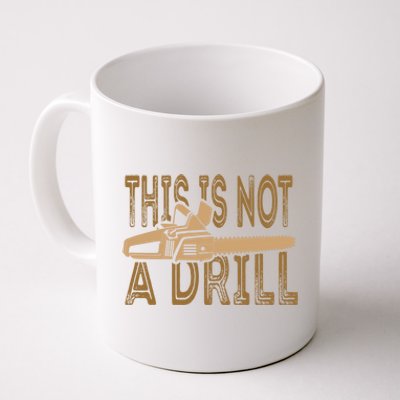 Funny This Is Not A Drill Chainsaw Treehugger Meaningful Gift Coffee Mug