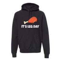 Funny Turkey ItS Leg Day Thanksgiving Workout Premium Hoodie