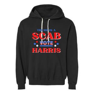 Funny Trump Is A Scab Vote Harris Walz Kamala President 2024 Garment-Dyed Fleece Hoodie