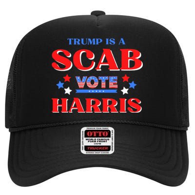 Funny Trump Is A Scab Vote Harris Walz Kamala President 2024 High Crown Mesh Back Trucker Hat