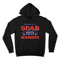 Funny Trump Is A Scab Vote Harris Walz Kamala President 2024 Hoodie