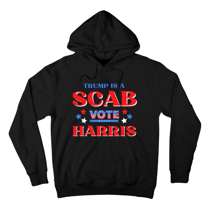 Funny Trump Is A Scab Vote Harris Walz Kamala President 2024 Hoodie