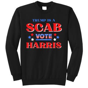 Funny Trump Is A Scab Vote Harris Walz Kamala President 2024 Sweatshirt