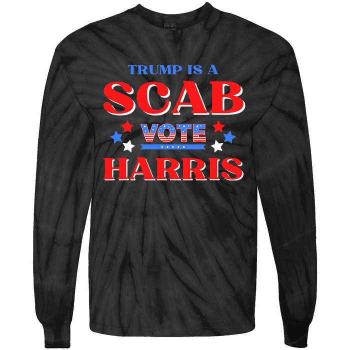 Funny Trump Is A Scab Vote Harris Walz Kamala President 2024 Tie-Dye Long Sleeve Shirt