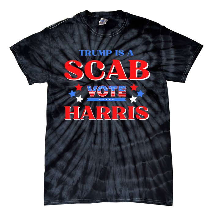 Funny Trump Is A Scab Vote Harris Walz Kamala President 2024 Tie-Dye T-Shirt