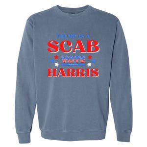 Funny Trump Is A Scab Vote Harris Walz Kamala President 2024 Garment-Dyed Sweatshirt