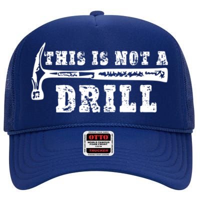 Funny This Is Not A Drill Novelty Carpenter And Handy Humor Funny Gift High Crown Mesh Back Trucker Hat