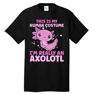 Funny This Is My Human Costume IM Really An Axolotl Lover Tall T-Shirt