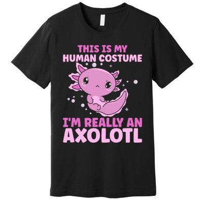 Funny This Is My Human Costume IM Really An Axolotl Lover Premium T-Shirt