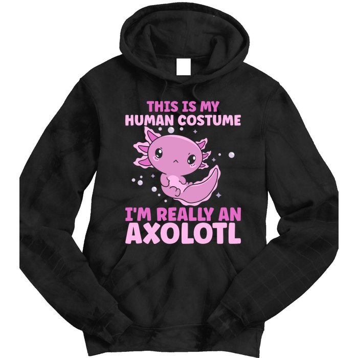 Funny This Is My Human Costume IM Really An Axolotl Lover Tie Dye Hoodie