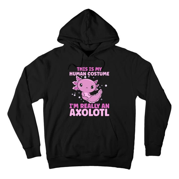 Funny This Is My Human Costume IM Really An Axolotl Lover Tall Hoodie