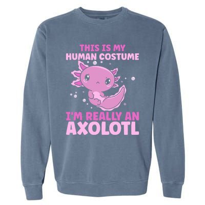 Funny This Is My Human Costume IM Really An Axolotl Lover Garment-Dyed Sweatshirt