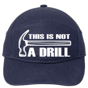 Funny This Is Not A Drill Hammer Repair Tool Handy Cute Gift 7-Panel Snapback Hat