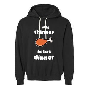 Funny Thanksgiving I Was Thinner Before Dinner Turkey Meaningful Gift Garment-Dyed Fleece Hoodie