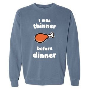 Funny Thanksgiving I Was Thinner Before Dinner Turkey Meaningful Gift Garment-Dyed Sweatshirt